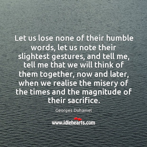 Let us lose none of their humble words, let us note their slightest gestures, and tell me Image