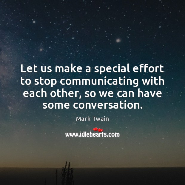 Let us make a special effort to stop communicating with each other, Mark Twain Picture Quote