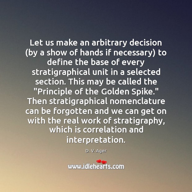 Let us make an arbitrary decision (by a show of hands if D. V. Ager Picture Quote