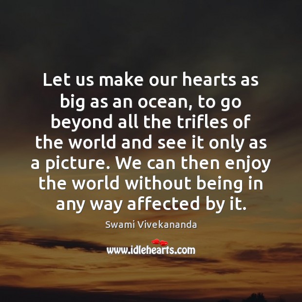 Let us make our hearts as big as an ocean, to go Image