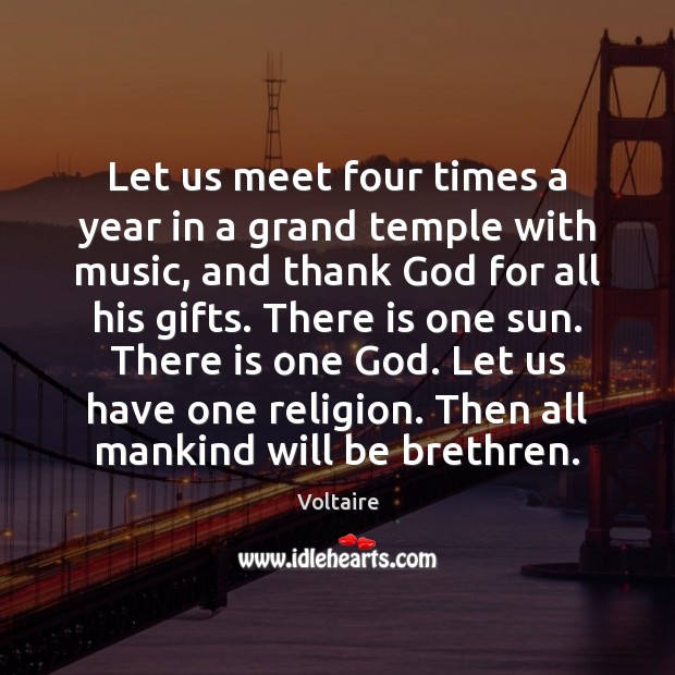 Let us meet four times a year in a grand temple with Voltaire Picture Quote