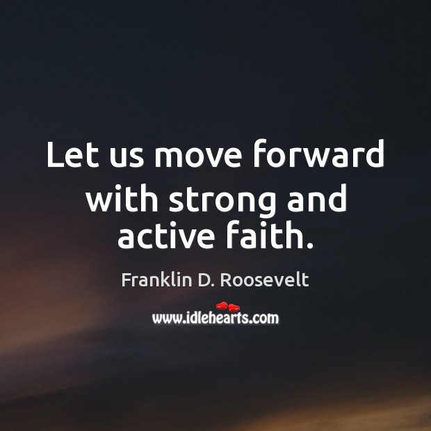 Let us move forward with strong and active faith. Image
