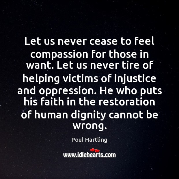 Let us never cease to feel compassion for those in want. Let Poul Hartling Picture Quote