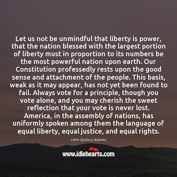 Let us not be unmindful that liberty is power, that the nation Image