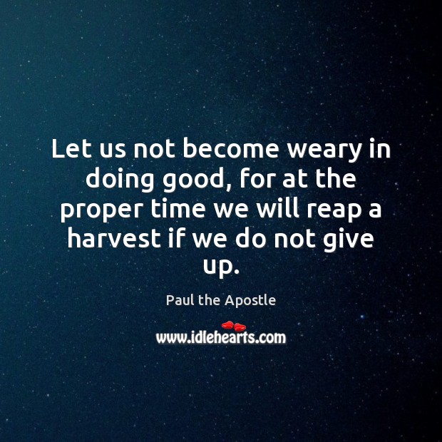 Let us not become weary in doing good, for at the proper Paul the Apostle Picture Quote