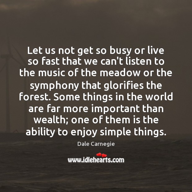 Let us not get so busy or live so fast that we Dale Carnegie Picture Quote