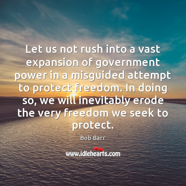 Let us not rush into a vast expansion of government power in 