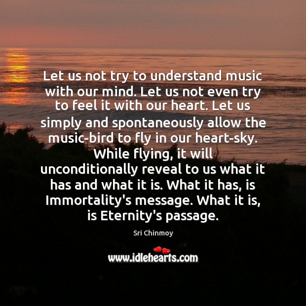 Let us not try to understand music with our mind. Let us Sri Chinmoy Picture Quote