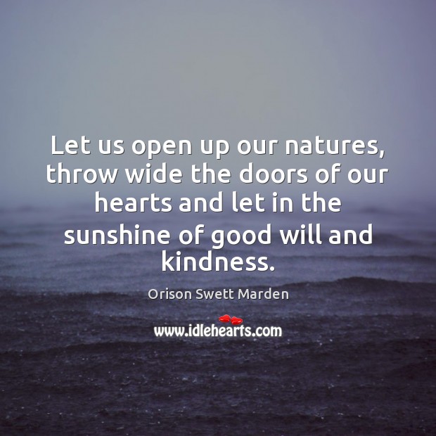 Let us open up our natures, throw wide the doors of our Orison Swett Marden Picture Quote