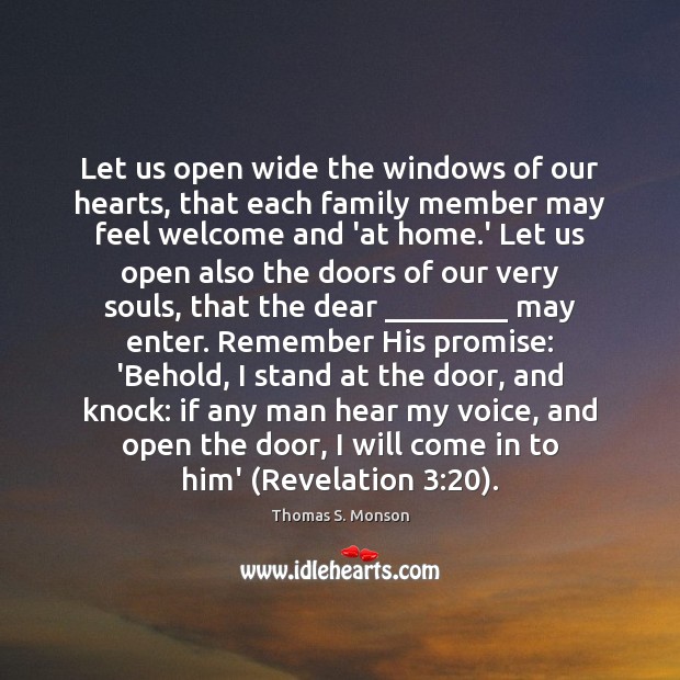 Let us open wide the windows of our hearts, that each family Thomas S. Monson Picture Quote