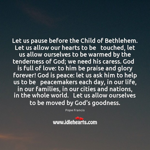 Let us pause before the Child of Bethlehem. Let us allow our Image