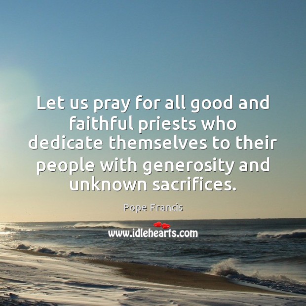 Let us pray for all good and faithful priests who dedicate themselves Faithful Quotes Image