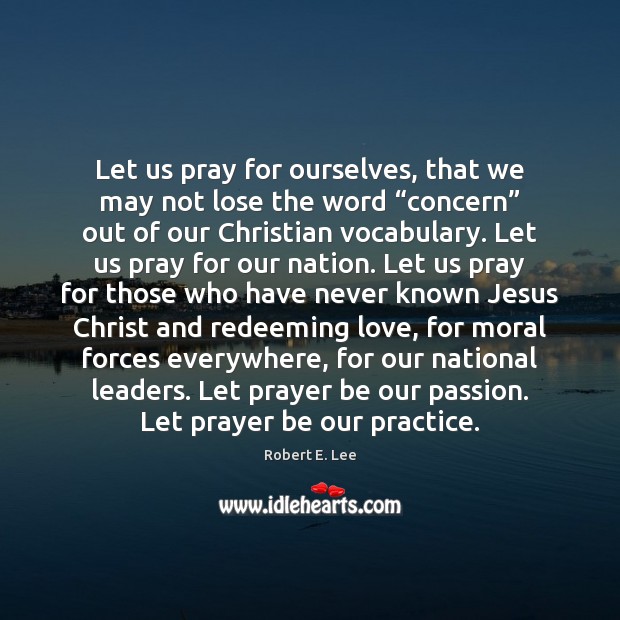 Let us pray for ourselves, that we may not lose the word “ Robert E. Lee Picture Quote