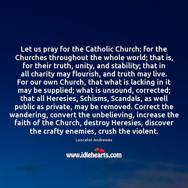 Let us pray for the Catholic Church; for the Churches throughout the Lancelot Andrewes Picture Quote