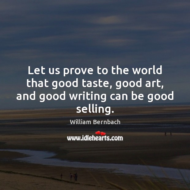 Let us prove to the world that good taste, good art, and good writing can be good selling. Image