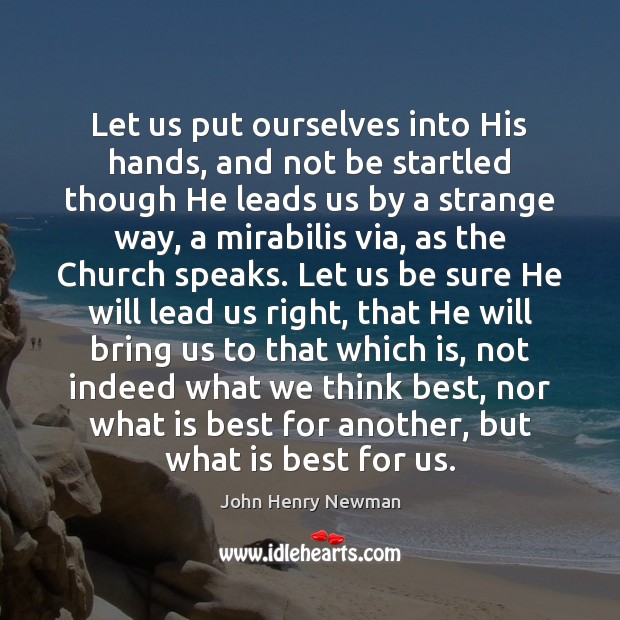 Let us put ourselves into His hands, and not be startled though John Henry Newman Picture Quote