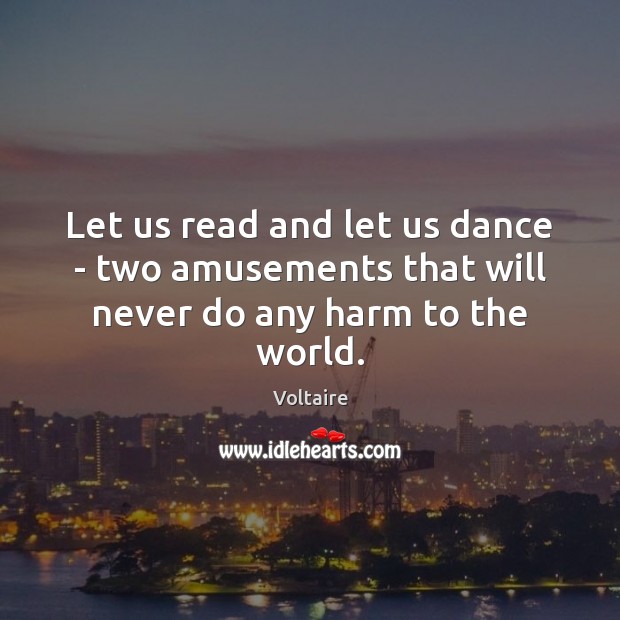Let us read and let us dance – two amusements that will never do any harm to the world. Image