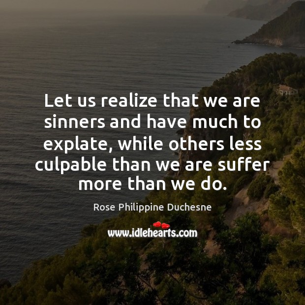 Let us realize that we are sinners and have much to explate, Rose Philippine Duchesne Picture Quote