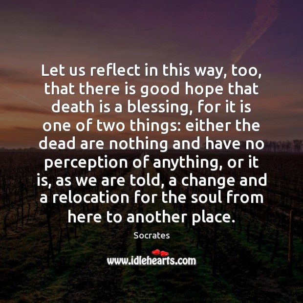 Let us reflect in this way, too, that there is good hope Death Quotes Image