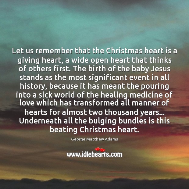 Let us remember that the Christmas heart is a giving heart, a George Matthew Adams Picture Quote