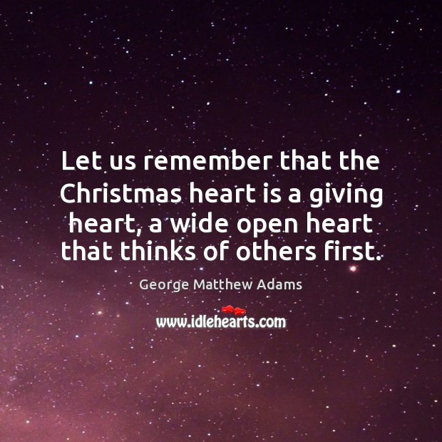Let us remember that the Christmas heart is a giving heart, a George Matthew Adams Picture Quote
