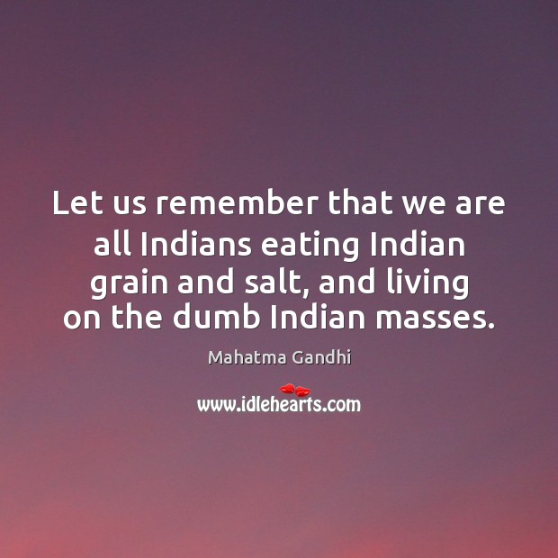 Let us remember that we are all Indians eating Indian grain and Image