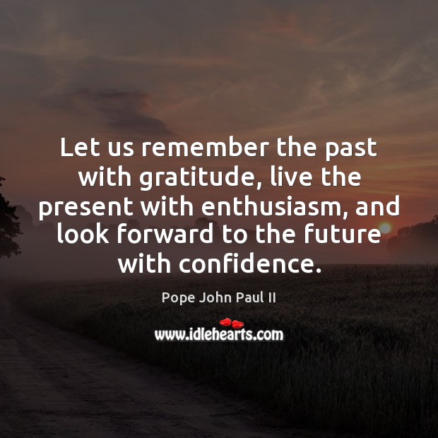 Let us remember the past with gratitude, live the present with enthusiasm, Image