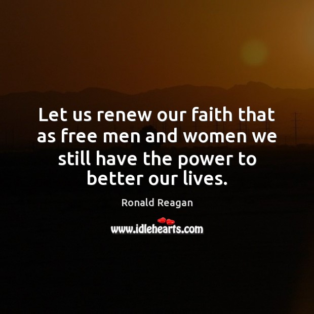 Let us renew our faith that as free men and women we Image