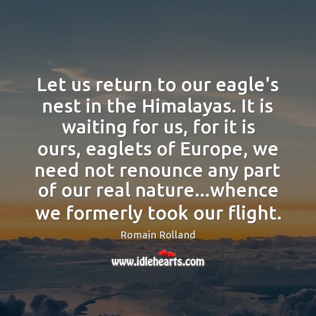 Let us return to our eagle’s nest in the Himalayas. It is Romain Rolland Picture Quote