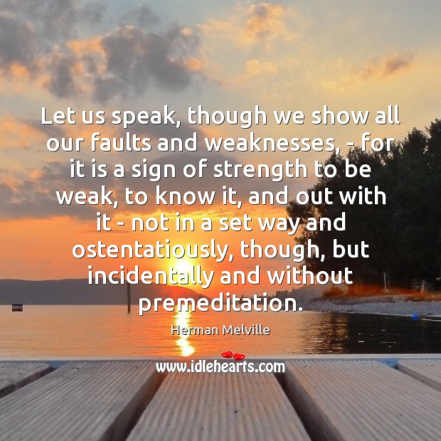 Let us speak, though we show all our faults and weaknesses, – Herman Melville Picture Quote