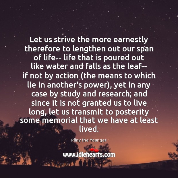 Let us strive the more earnestly therefore to lengthen out our span Image