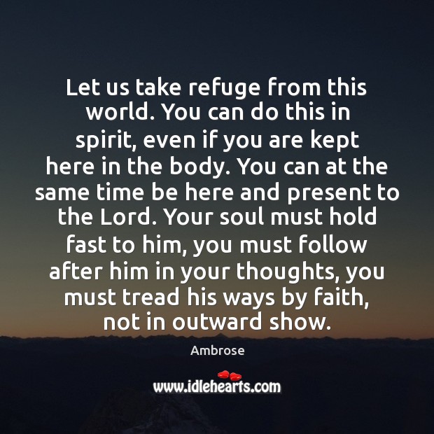 Let us take refuge from this world. You can do this in Image