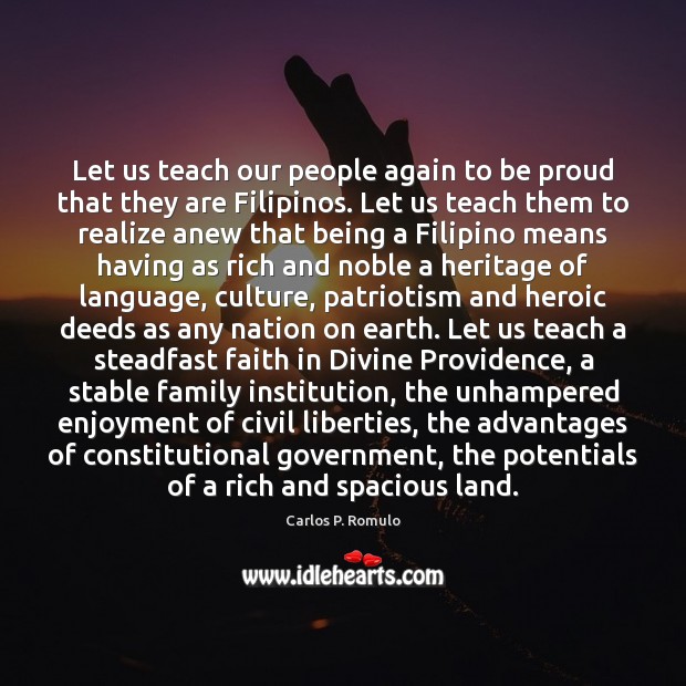 Let us teach our people again to be proud that they are Carlos P. Romulo Picture Quote