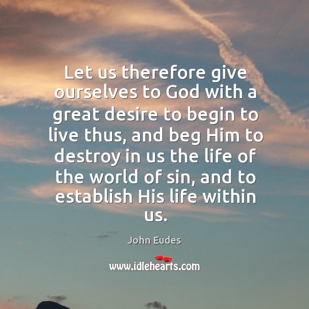 Let us therefore give ourselves to God with a great desire to John Eudes Picture Quote