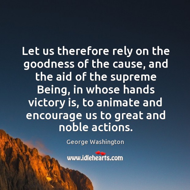 Let us therefore rely on the goodness of the cause, and the Victory Quotes Image