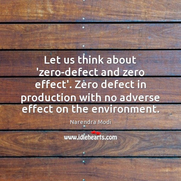 Let us think about ‘zero-defect and zero effect’. Zero defect in production Narendra Modi Picture Quote