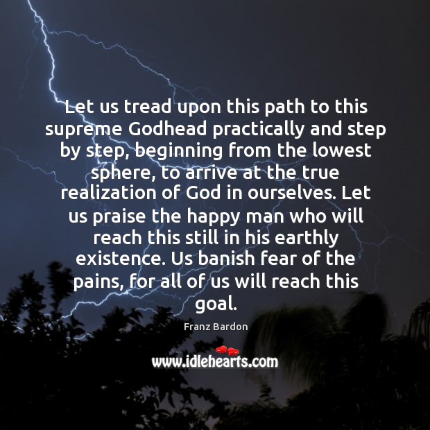 Let us tread upon this path to this supreme Godhead practically and Franz Bardon Picture Quote