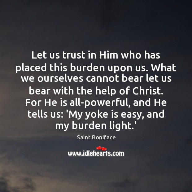 Let us trust in Him who has placed this burden upon us. Image