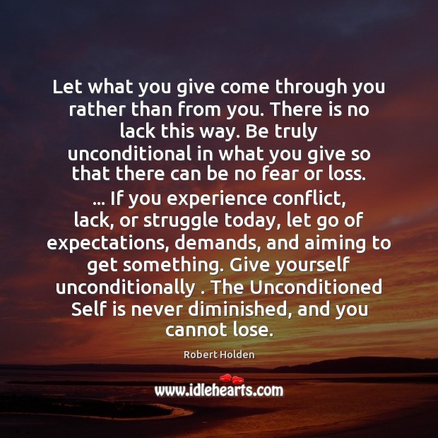 Let what you give come through you rather than from you. There Robert Holden Picture Quote