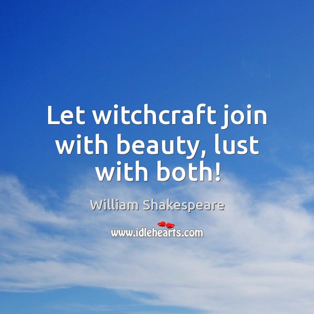 Let witchcraft join with beauty, lust with both! Image
