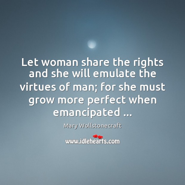 Let woman share the rights and she will emulate the virtues of Image