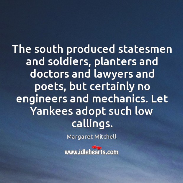 Let yankees adopt such low callings. Margaret Mitchell Picture Quote