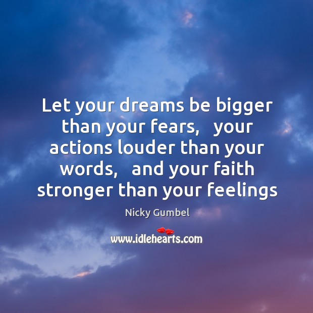 Let your dreams be bigger than your fears,   your actions louder than Image