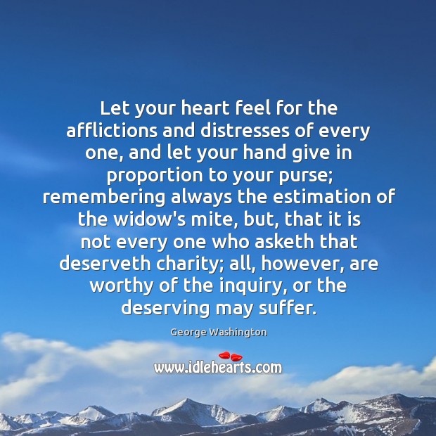 Let your heart feel for the afflictions and distresses of every one, George Washington Picture Quote
