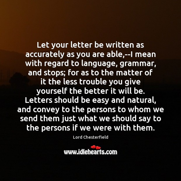 Let your letter be written as accurately as you are able,–I Lord Chesterfield Picture Quote