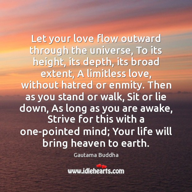 Let your love flow outward through the universe, To its height, its Gautama Buddha Picture Quote