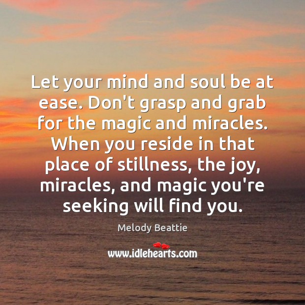 Let your mind and soul be at ease. Don’t grasp and grab Melody Beattie Picture Quote