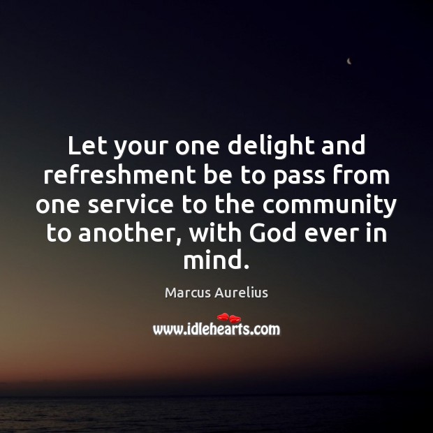 Let your one delight and refreshment be to pass from one service Image
