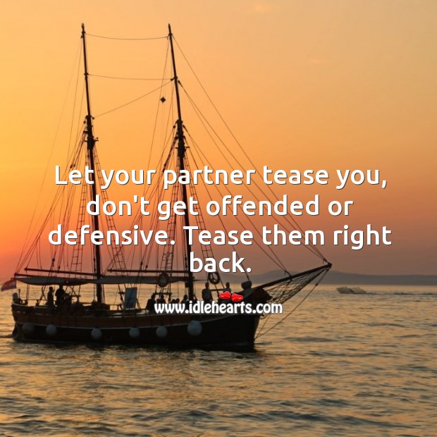 Let your partner tease you, don’t get offended or defensive. Tease them right back. Relationship Tips Image