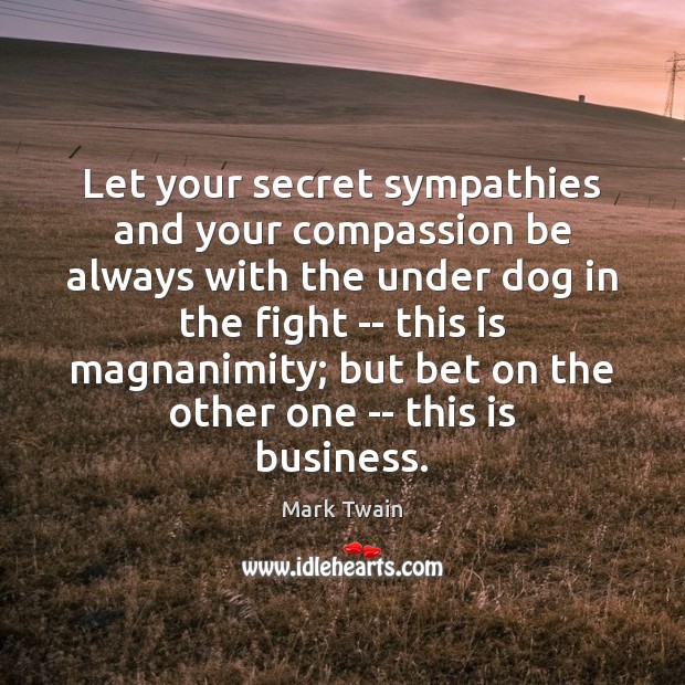 Let your secret sympathies and your compassion be always with the under Secret Quotes Image